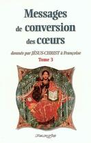 Couverture du livre « Messages de conversion des coeurs donnés par Jésus-Christ à Françoise t.3 » de  aux éditions Parvis