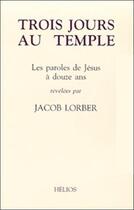 Couverture du livre « Trois jours au temple - les paroles de jesus a 12 ans » de Jacob Lorber aux éditions Helios