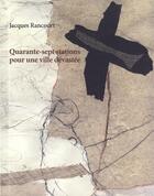 Couverture du livre « Quarante-sept stations pour une ville devastee » de Jacques Rancourt aux éditions Noroit