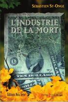 Couverture du livre « L'industrie de la mort » de Sebastien St-Onge aux éditions Editions Nota Bene