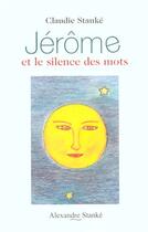 Couverture du livre « Jerome et le silence des mots » de Claudie Stanke aux éditions Stanke Alexandre