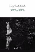 Couverture du livre « Reve animal » de Loiselle Marie-Claud aux éditions Editions Varia