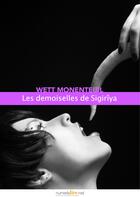 Couverture du livre « Les demoiselles de Sigirîya » de Wett Monenteuil aux éditions Numeriklivres