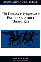 Couverture du livre « Un étrange itineraire psychanalytique ; Oedipe Roi » de Cleoplatre Athanassiou-Popesco aux éditions Hublot