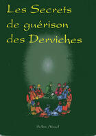 Couverture du livre « Les secrets de guérison des derviches suivi de quelques textes inédits » de Selim Aissel aux éditions Spiritual Book