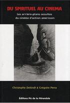 Couverture du livre « Du spirituel au cinema : essai sur le cinema d'action et l'occultisme contemporain » de Dekindt Christophe aux éditions Pic De La Mirandole