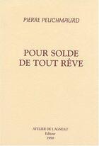 Couverture du livre « Pour solde de tout rêve » de Pierre Peuchmaurd aux éditions Atelier De L'agneau