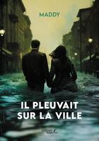 Couverture du livre « Il pleuvait sur la ville » de Maddy aux éditions Baudelaire
