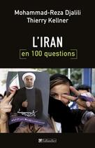Couverture du livre « L'Iran en 100 questions » de Mohammad-Reza Djalili et Thierry Kellner aux éditions Tallandier