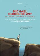 Couverture du livre « Michael Dudok de Wit, le cinéma d'animation sensible ; entretien avec le réalisateur de La Tortue rouge » de Xavier Kawa-Topor aux éditions Capricci