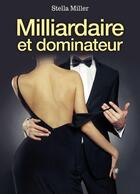 Couverture du livre « Milliardaire et dominateur » de Stella Miller aux éditions Lol Publishing