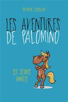 Couverture du livre « Les aventures de Palomino ; les jeunes années » de Patman Zebulon aux éditions Librinova