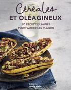 Couverture du livre « Céréales et oléagineux ; 80 recettes saines pour varier les plaisirs » de Helene Comlan aux éditions Marie-claire
