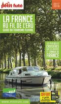 Couverture du livre « GUIDE PETIT FUTE ; THEMATIQUES ; la France au fil de l'eau (édition 2017/2018) » de  aux éditions Le Petit Fute