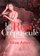 Couverture du livre « La Rose du crépuscule » de Adler Alice aux éditions Evidence Editions