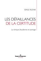 Couverture du livre « Les défaillances de la certitude : La clinique freudienne en partage » de Reznik Serge aux éditions Hermann