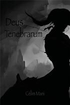 Couverture du livre « Deus tenebrarum » de Célim Mani aux éditions Librinova