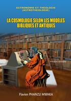 Couverture du livre « La Cosmologie selon les modèles bibliques et antiques » de Flavien Phanzu Mwaka aux éditions Librinova