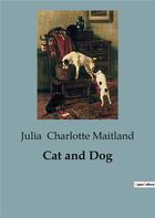 Couverture du livre « Cat and Dog » de Julia Charlotte Maitland aux éditions Culturea