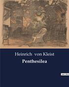 Couverture du livre « Penthesilea » de Heinrich Von Kleist aux éditions Culturea