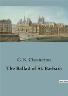 Couverture du livre « The Ballad of St. Barbara » de Chesterton G. K. aux éditions Culturea