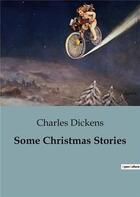 Couverture du livre « Some Christmas Stories » de Charles Dickens aux éditions Culturea