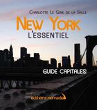 Couverture du livre « New-York l'essentiel » de Charlotte Le Grix De La Salle aux éditions Editions Nomades