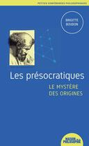 Couverture du livre « Les présocratiques ; le mystère des origines » de Brigitte Boudon aux éditions Ancrages