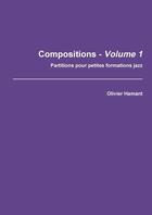 Couverture du livre « Compositions t.1 ; partitions pour petites formations jazz » de Olivier Hamant aux éditions Lulu