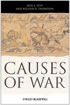 Couverture du livre « Causes of War » de William R. Thompson et Jack S. Levy aux éditions Wiley-blackwell