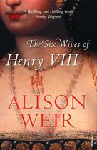 Couverture du livre « The Six Wives Of Henry VIII » de Alison Weir aux éditions Random House Digital