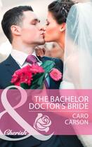 Couverture du livre « The Bachelor Doctor's Bride (Mills & Boon Cherish) » de Caro Carson aux éditions Mills & Boon Series