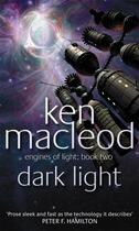 Couverture du livre « ENGINES OF LIGHT - TOME 2: DARK LIGHT » de Ken Macleod aux éditions Orbit