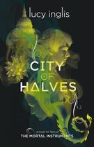 Couverture du livre « CITY OF HALVES » de Lucy Inglis aux éditions Chicken House