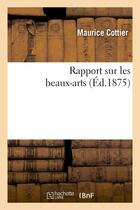 Couverture du livre « Rapport sur les beaux-arts » de Cottier Maurice aux éditions Hachette Bnf