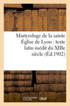 Couverture du livre « Martyrologe de la sainte eglise de lyon : texte latin inedit du xiiie siecle » de Vanel Jean-Baptiste aux éditions Hachette Bnf