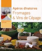 Couverture du livre « Apéros dînatoires, fromages et vins de cépage » de Etienne Laporte et Brigitte Richon aux éditions Hachette Pratique