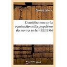 Couverture du livre « Considérations sur la construction et la propulsion des navires en fer : Avec la reproduction d'une étude proposant ces navires. Revue scientifique de Paris de juillet 1841 » de Lahure Edouard aux éditions Hachette Bnf