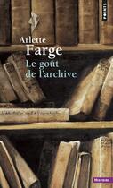 Couverture du livre « Le goût de l'archive » de Arlette Farge aux éditions Points