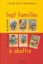 Couverture du livre « Sept familles a abattre. essai sur le jeu des sept familles » de La Genardiere C D. aux éditions Seuil