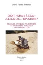 Couverture du livre « Droit humain à l'eau : justice ou... imposture ? éclairages juridiques, philosophiques et théologiques du nouveau droit humain à l'eau » de Evelyne Fiechter-Widemann aux éditions Slatkine