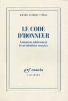 Couverture du livre « Le code de l'honneur ; comment surviennent les révolutions morales » de Kwame Anthony Appiah aux éditions Gallimard