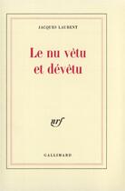 Couverture du livre « Le Nu vêtu et dévêtu » de Jacques Laurent aux éditions Gallimard