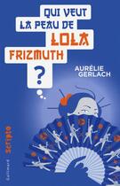 Couverture du livre « Qui veut la peau de lola frizmuth ? » de Aurélie Gerlach aux éditions Gallimard-jeunesse