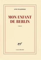 Couverture du livre « Mon enfant de Berlin » de Anne Wiazemsky aux éditions Gallimard