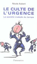 Couverture du livre « Le Culte de l'urgence : La société malade du temps » de Nicole Aubert aux éditions Flammarion