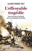 Couverture du livre « L'effroyable tragédie ; une nouvelle histoire de la campagne de Russie » de Marie-Pierre Rey aux éditions Flammarion