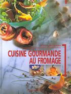 Couverture du livre « Cuisine Gourmande Au Fromage » de Bruno Ballureau aux éditions Flammarion