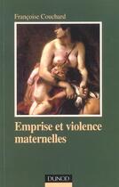 Couverture du livre « Emprise Et Violence Maternelle ; Etude D'Anthropologie Psychanalytique ; 2e Edition » de Francoise Couchard aux éditions Dunod