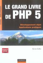 Couverture du livre « Le grand livre de PHP 5 ; développement objet, applications pratiques » de Kevin Gallot aux éditions Dunod